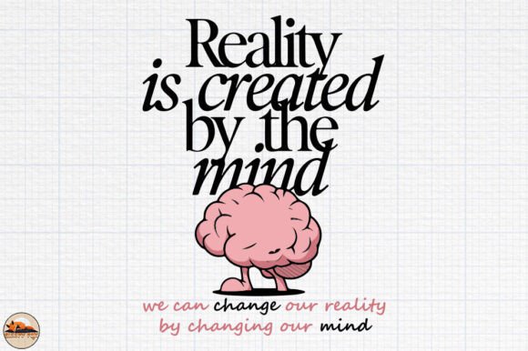Reality is Created by the Mind PNG SVG